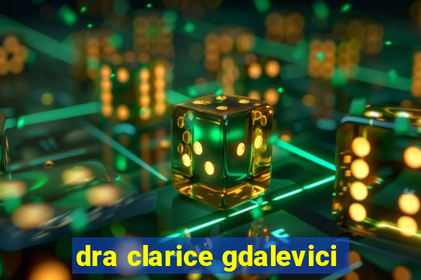 dra clarice gdalevici